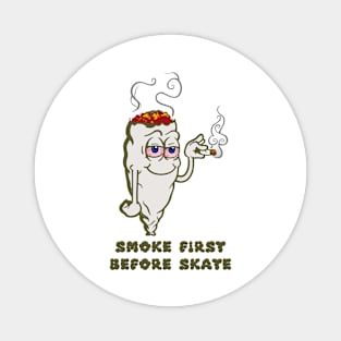 Smoke First Before Skate Magnet